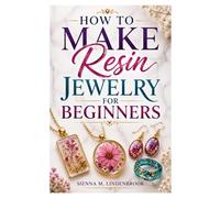 HOW TO MAKE RESIN JEWELRY FOR BEGINNERS: Learn Resin Jewelry Making from Scratch