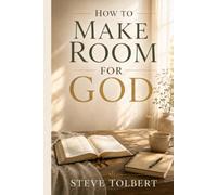 How To Make Room For God