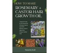 How to Make: Rosemary + Castor Hair Growth Oil: A Simple DIY Guide for Your Natural Hair Oil, A Step-by-Step guide (The Green Lab Guides)