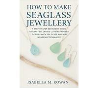 How to Make Seaglass Jewellery: A Step-by-Step Beginner’s Guide to Crafting Unique Coastal-Inspired Designs with Sea Glass and Wire Wrapping Techniques