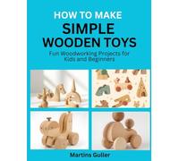 How to make Simple Wooden Toys: Fun Woodworking Projects for Kids and Beginners