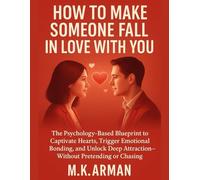 How To Make Someone Fall In Love With You: The Psychology-Based Blueprint to Captivate Hearts, Trigger Emotional Bonding, and Unlock Deep ... or Chasing (Meaningful Relations Series)