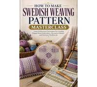 How to Make Swedish Weaving Pattern Masterclass.: Learn Professional Techniques for Creating Elegant Huck Embroidery, Decorative Fabrics, and Heirloom Needlework