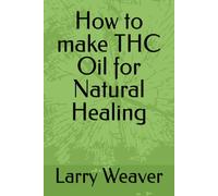 How to make THC Oil for Natural Healing