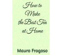 How to Make the Best Tea at Home (Hot and Cold Drinks)