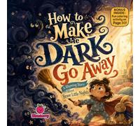 How to Make the Dark Go Away: A Gentle Rhyming Bedtime Story About Facing Fears, Friendship, and Brave Little Nights
