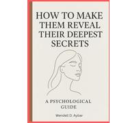 How to Make Them Reveal Their Deepest Secrets: A Psychological Guide