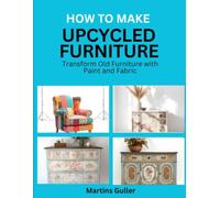 How to make Upcycled Furniture: Transform Old Furniture with Paint and Fabric