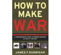 How to Make War (Fourth Edition): A Comprehensive Guide to Modern Warfare in the Twenty-first Century