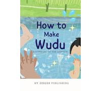 How to Make Wudu: The Sunnah Way | Learn Ablution (Wudu) | Step-by-Step Islamic Guide for Kids and Adults with Beautiful Illustrations | Islamic Children's Book (Islamic Books for Kids)