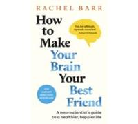 How To Make Your Brain Your Best Friend