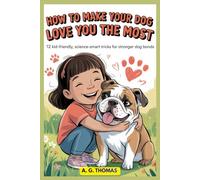 “How to Make Your Dog Love You the Most”: 12 Kid-Friendly, Science-Smart Tricks for Stronger Dog Bonds