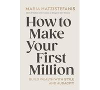 How to Make Your First Million: Build wealth with style and audacity
