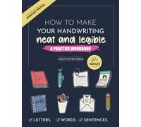How to Make Your Handwriting Neat and Legible: A Practice Workbook for Adults: How to Improve Your Handwriting: A Print Handwriting Practice Workbook ... Worksheets to Learn the Art of Penmanship