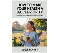 How to Make Your Health a Daily Priority: Consistency That Changes Everything