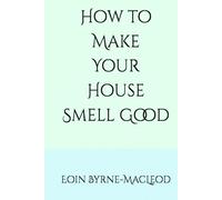 How to Make Your House Smell Good (How to be better in everything)