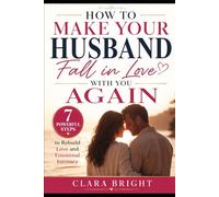 How to Make Your Husband Fall in Love With You Again: 7 Powerful Steps to Rebuild Love and Emotional Intimacy