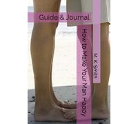 How to Make Your Man Happy: Guide & Journal (Guide to a Happy Life: Wives, Husbands, Teens, Kids, and Pets!)