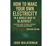 How to Make Your Own Electricity in World War III Blackout: Blackout Protocol: Power, Stealth & Survival in World War III (PREPPER FOR THE UNKNOWN)