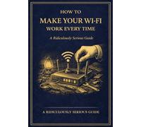 How to Make Your Wi-Fi Work Every Time: A Ridiculously Serious Guide - A Fake Gag Book