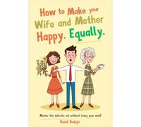 How to Make Your Wife and Mother Happy. Equally.: The Ultimate Survival Guide for Sandwiched Husbands (Fun Gag Books)