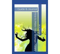 How to Make Your Woman Happy: Guide & Journal (Guide to a Happy Life: Wives, Husbands, Teens, Kids, and Pets!)