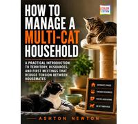 How To Manage a Multi-Cat Household: A Practical Introduction to Territory, Resources, and First Meetings That Reduce Tension Between Housemates