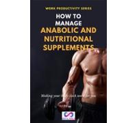 How To Manage Anabolic And Nutritional Suplements (ebook)