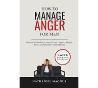 How to Manage Anger for Men: Proven Methods to Control Your Temper, Reduce Stress, and Handle Conflict Better