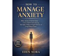 How to Manage Anxiety: When Anxiety Is Not the Enemy - A Science-Backed Guide to Restoring Inner Safety, Ending the Struggle With Fear, and Living ... Wellness, Medicinal Plants and Herb's Books)