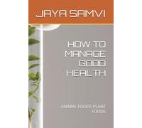 HOW TO MANAGE GOOD HEALTH: ANIMAL FOODS PLANT FOODS