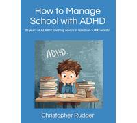 How to Manage School with ADHD: 20 years of ADHD Coaching advice in less than 5,000 words!