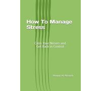 How To Manage Stress: Calm Your Nerves and Get Back in Control