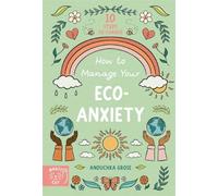 How to Manage Your Eco-Anxiety: A Step-by-Step Guide to Creating Positive Change (10 Steps to Change)