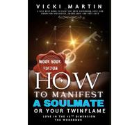 How To Manifest a SoulMate or Your Twin Flame: Love in the 12th Dimension WORKBOOK
