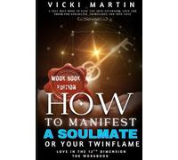 How To Manifest a SoulMate or Your Twin Flame: Love in the 12th Dimension WORKBOOK