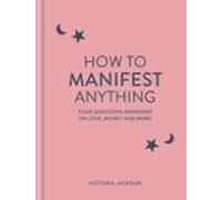 How To Manifest Anything
