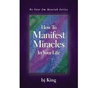 How To Manifest Miracles In Your Life