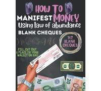 How To Manifest Money Using Law Of Abundance Blank Cheques: 147 Blank Money Manifestation Checks Perfect Gift For Spiritual Girls, Women & Teens Manifest Money Journal