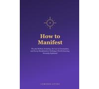 How to Manifest: The 369 Method, Scripting, the Law of Assumption, and Every Manifestation Technique Worth Knowing, Honestly Explained