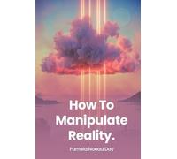 How To Manipulate Reality: A Memoir of Awakening, Sovereignty, and the Four Reasons We Are Here
