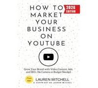 How to Market Your Business on YouTube:: Grow Your Brand with Video Content, Ads, and SEO-No Camera or Budget Needed