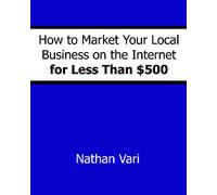 How To Market Your Local Business On The Internet For Less Than $500