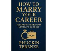 How to Marry Your Career: Foolproof Method for Ultimate Success