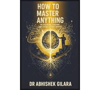 HOW TO MASTER ANYTHING: The Discipline, Coaching, and Science of True Growth