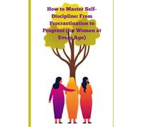 How to Master Self-Discipline: From Procrastination to Progress (for Women at Every Age): A Woman’s Guide to Focus, Confidence, and Lasting Motivation ... handle things published by Diaries by Wanda)