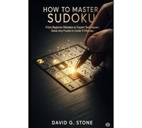 HOW TO MASTER SUDOKU: From Beginner Mistakes to Expert Techniques - Solve Any Puzzle in Under 5 Minutes (THE PUZZLE MASTER SERIES)