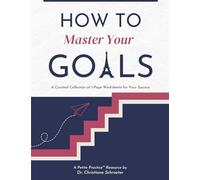 How to Master Your Goals: A Curated Collection of 1-Page Worksheets for Your Success (Petite Practice(tm) Collection)