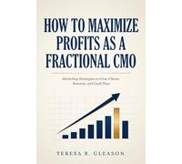 How to Maximize Profits as a Fractional CMO: Marketing Strategies to Grow Clients, Revenue, and Cash Flow