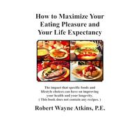 How to Maximize Your Eating Pleasure and Your Life Expectancy